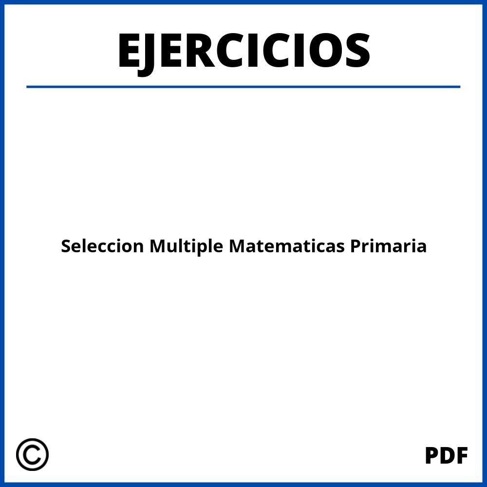 Ejercicios De Seleccion Multiple Matematicas Primaria